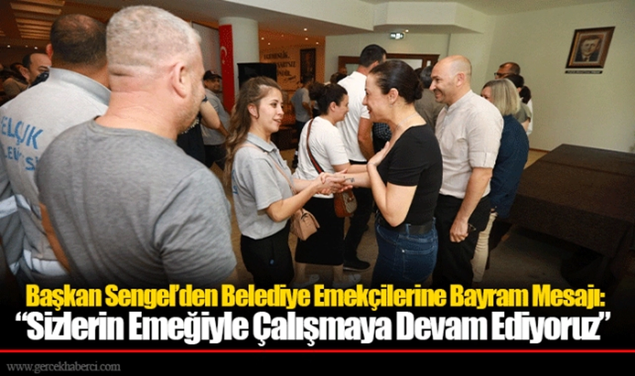 Başkan Sengel’den Belediye Emekçilerine Bayram Mesajı: “Sizlerin Emeğiyle Çalışmaya Devam Ediyoruz”