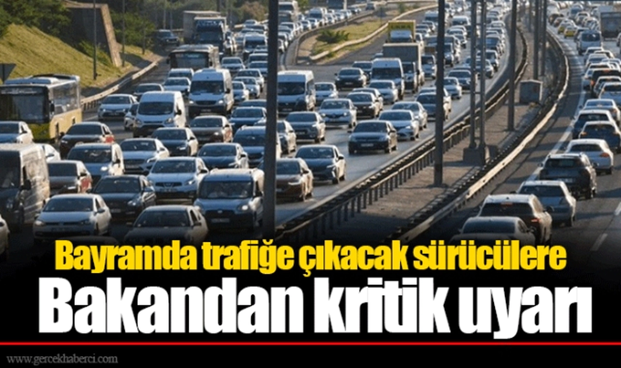 Bayramda trafiğe çıkacak sürücülere Bakandan kritik uyarı