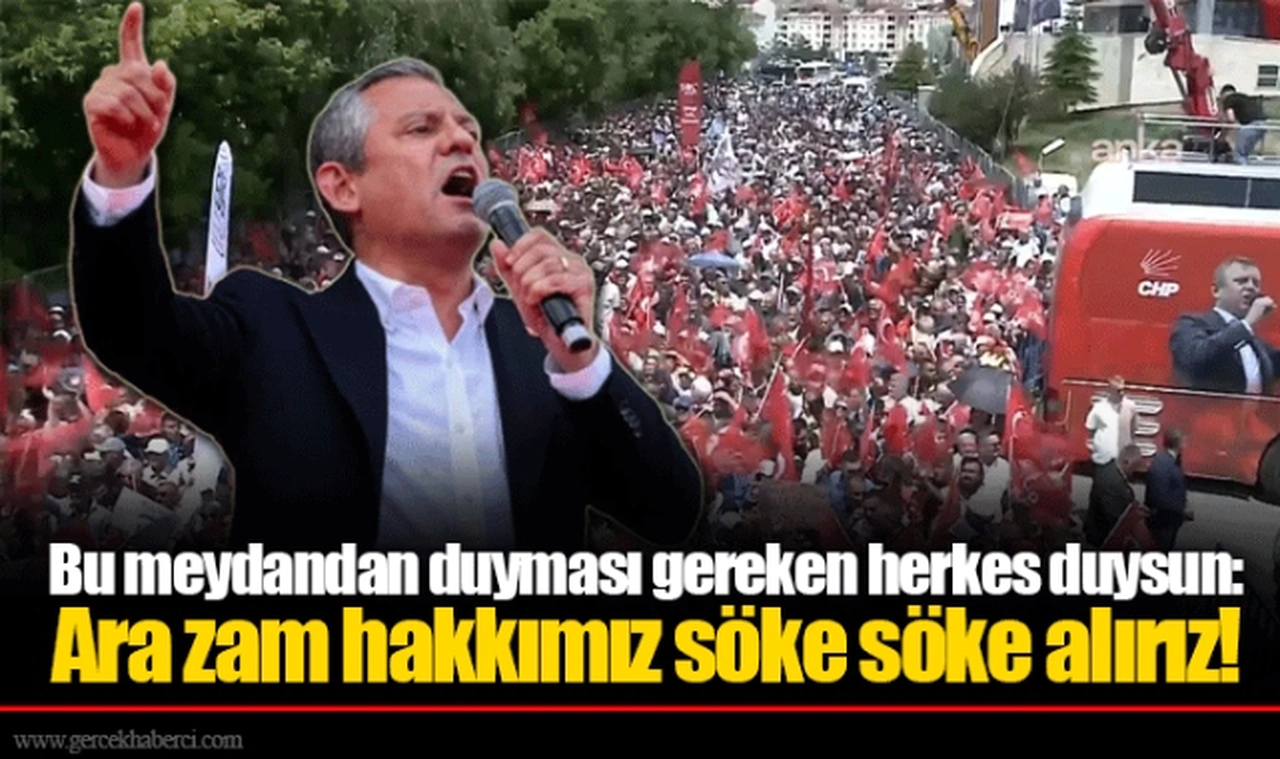 Bu meydandan duyması gereken herkes duysun: Ara zam hakkımız söke söke alırız!