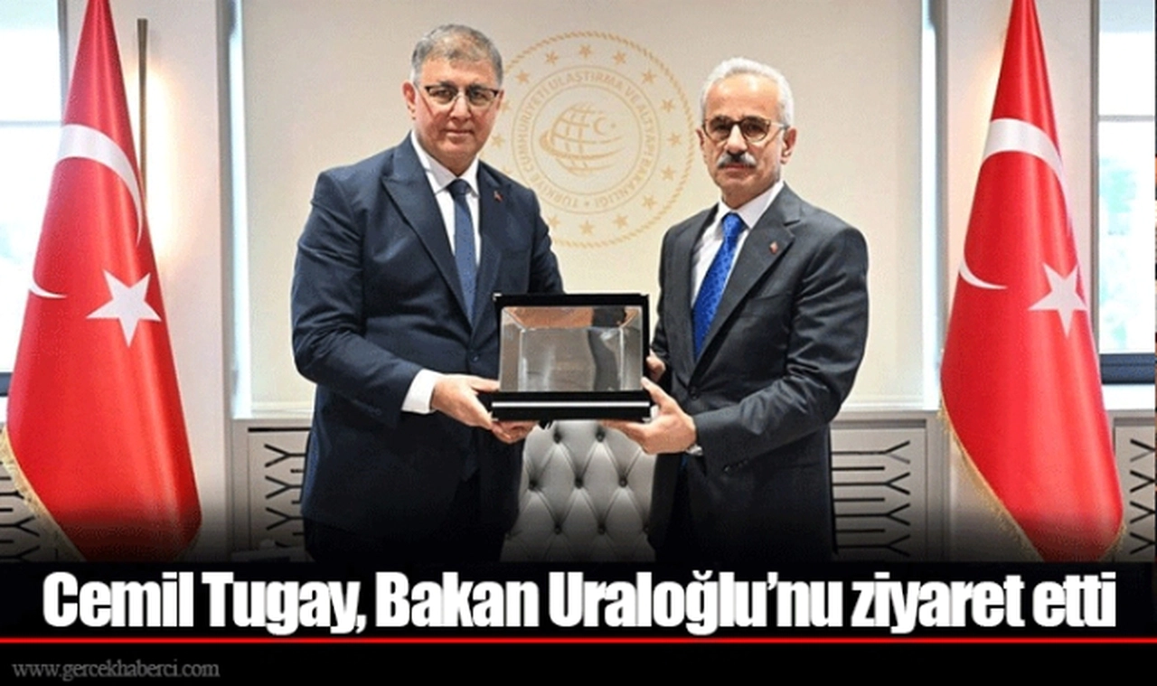 Cemil Tugay, Bakan Uraloğlu’nu ziyaret etti
