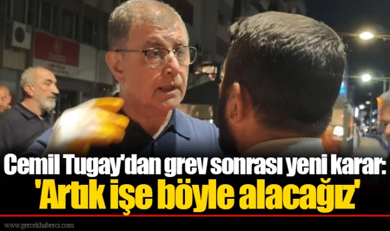 Cemil Tugay'dan grev sonrası yeni karar: 'Artık işe böyle alacağız'