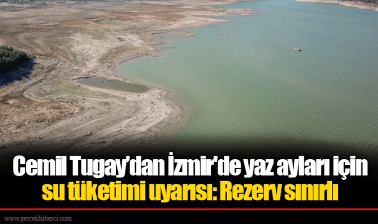 Cemil Tugay’dan İzmir'de yaz ayları için su tüketimi uyarısı: Rezerv sınırlı