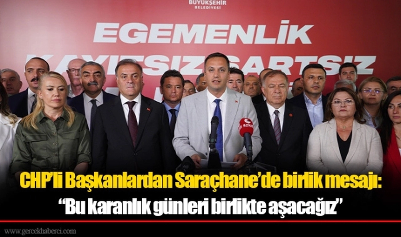 CHP’li Başkanlardan Saraçhane’de birlik mesajı: “Bu karanlık günleri birlikte aşacağız”