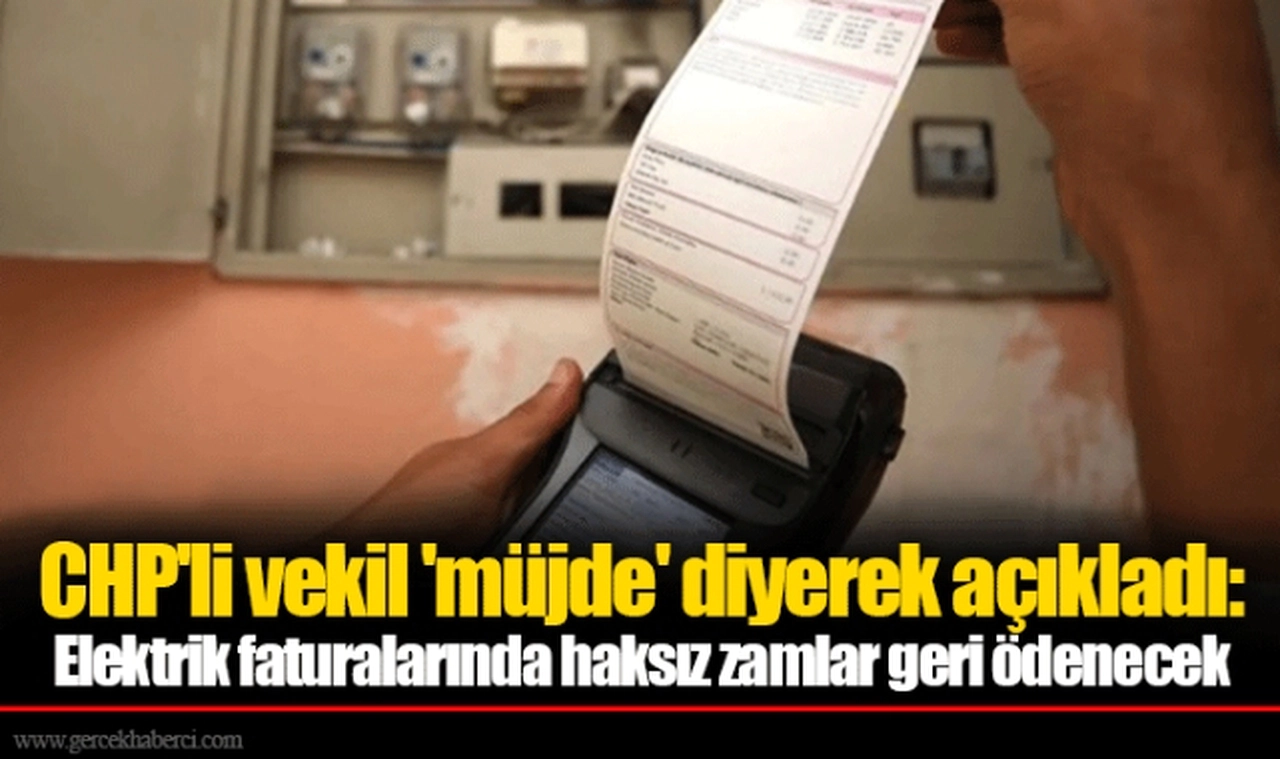 CHP'li vekil 'müjde' diyerek açıkladı: Elektrik faturalarında haksız zamlar geri ödenecek