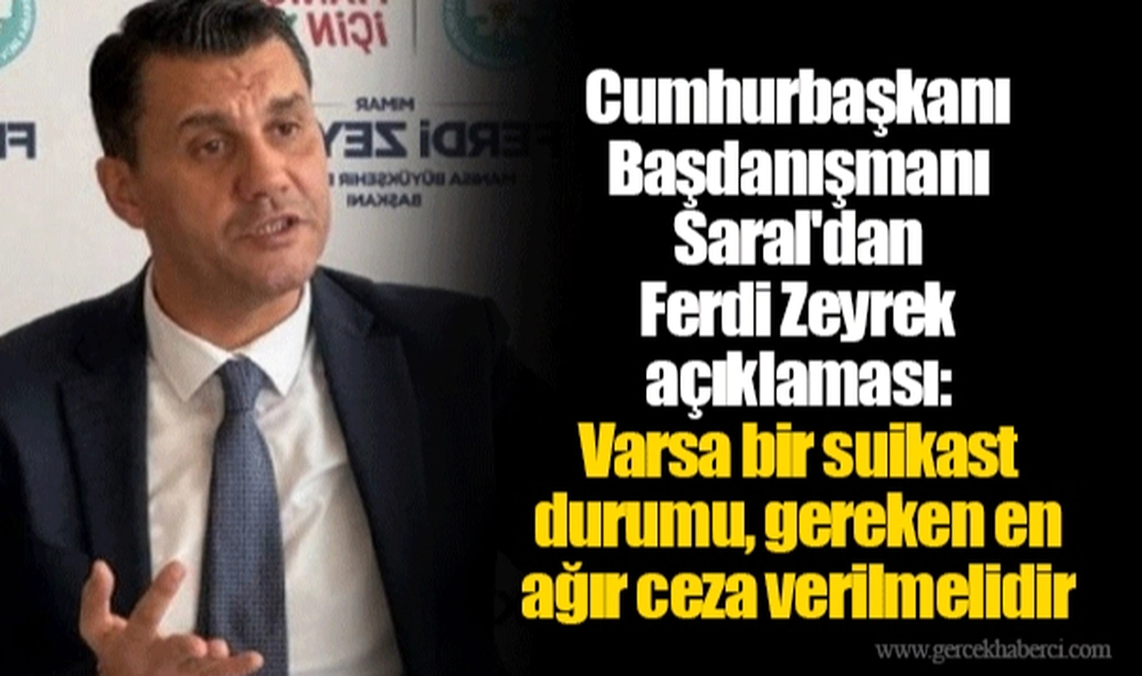 Cumhurbaşkanı Başdanışmanı Saral'dan Ferdi Zeyrek açıklaması: Varsa bir suikast durumu, gereken en ağır ceza verilmelidir