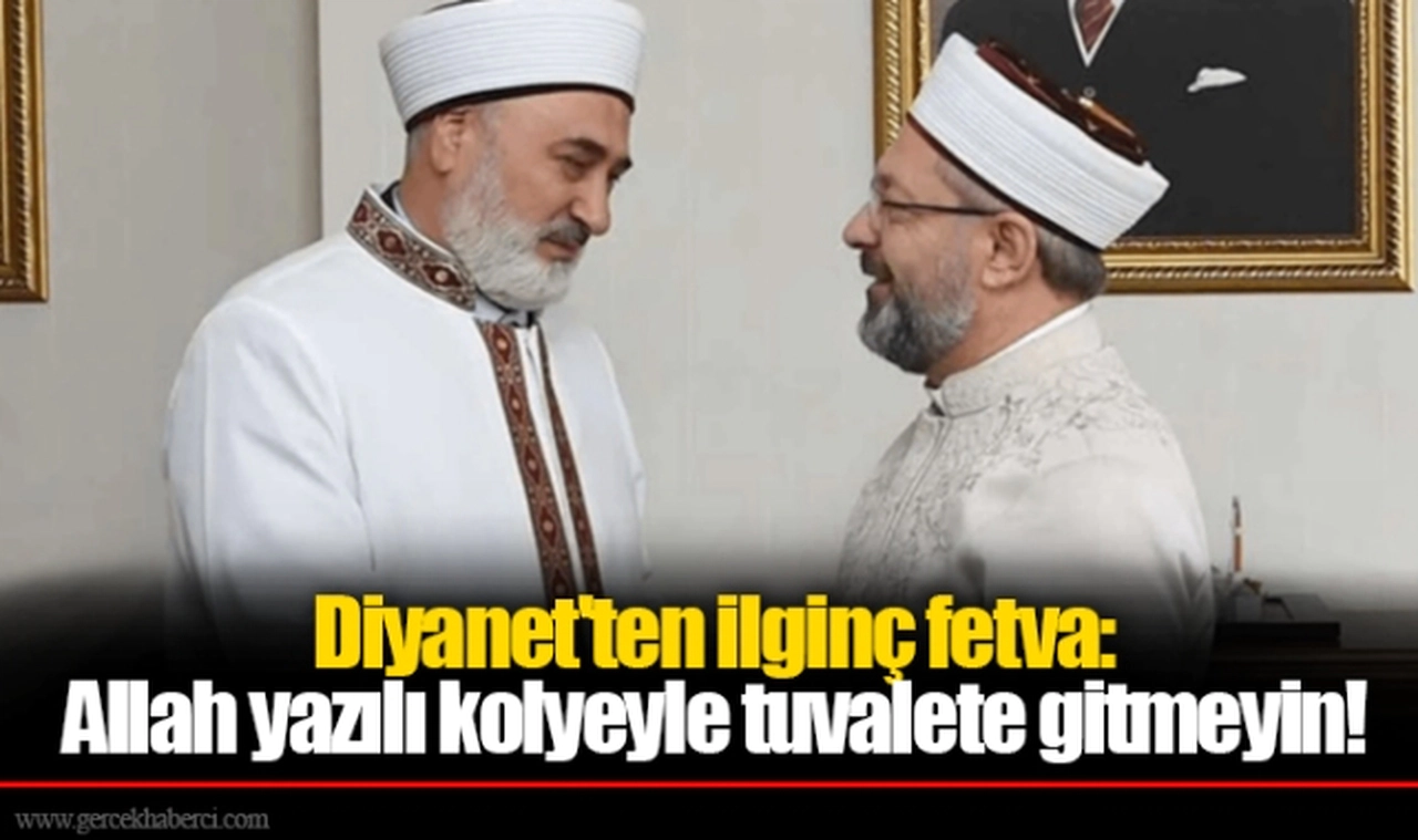 Diyanet'ten ilginç fetva: Allah yazılı kolyeyle tuvalete gitmeyin!