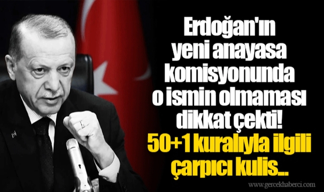 Erdoğan'ın yeni anayasa komisyonunda o ismin olmaması dikkat çekti! 50+1 kuralıyla ilgili çarpıcı kulis...