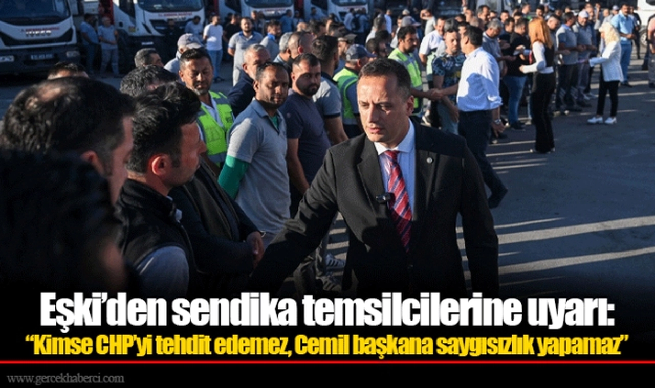Eşki’den sendika temsilcilerine uyarı: “Kimse CHP’yi tehdit edemez, Cemil başkana saygısızlık yapamaz”