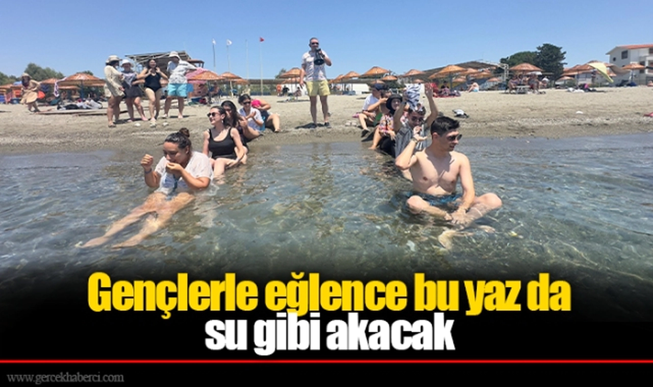 Gençlerle eğlence bu yaz da su gibi akacak