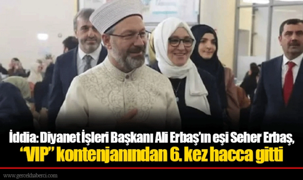 İddia: Diyanet İşleri Başkanı Ali Erbaş’ın eşi Seher Erbaş, “VIP” kontenjanından 6. kez hacca gitti