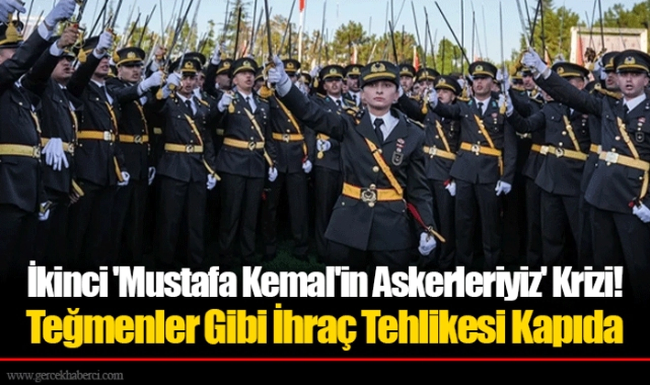 İkinci 'Mustafa Kemal'in Askerleriyiz' Krizi! Teğmenler Gibi İhraç Tehlikesi Kapıda