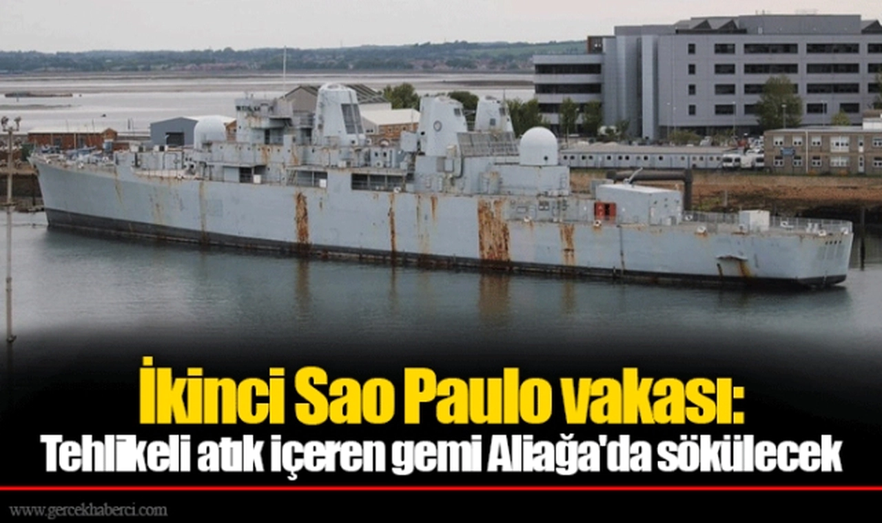 İkinci Sao Paulo vakası: Tehlikeli atık içeren gemi Aliağa'da sökülecek