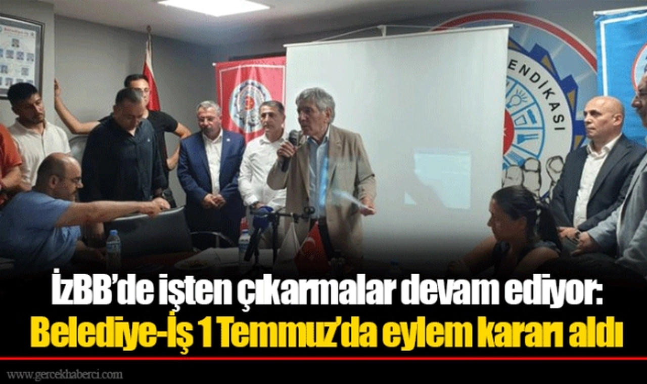 İzBB’de işten çıkarmalar devam ediyor: Belediye-İş 1 Temmuz’da eylem kararı aldı