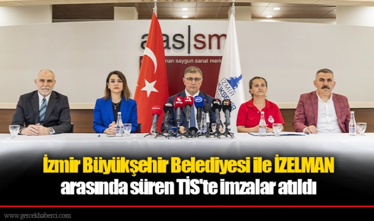 İzmir Büyükşehir Belediyesi ile İZELMAN arasında süren TİS'te imzalar atıldı