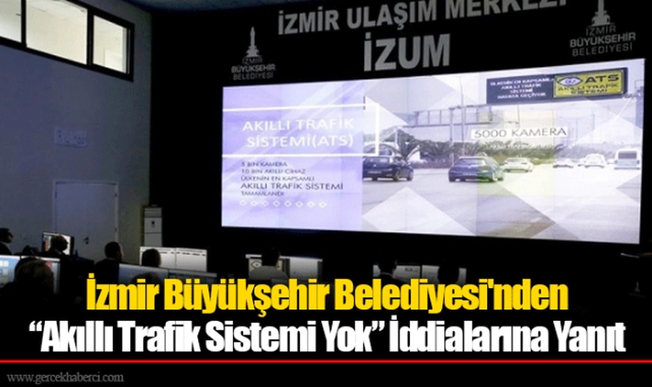 İzmir Büyükşehir Belediyesi'nden “Akıllı Trafik Sistemi Yok” İddialarına Yanıt