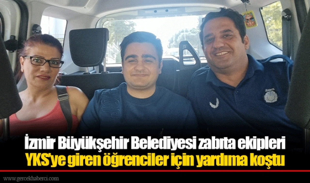 İzmir Büyükşehir Belediyesi zabıta ekipleri YKS’ye giren öğrenciler için yardıma koştu 