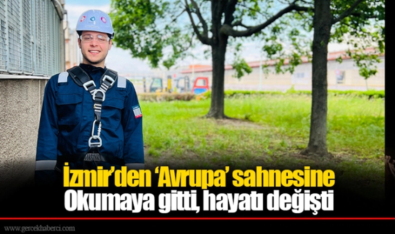İzmir’den ‘Avrupa’ sahnesine...Okumaya gitti, hayatı değişti