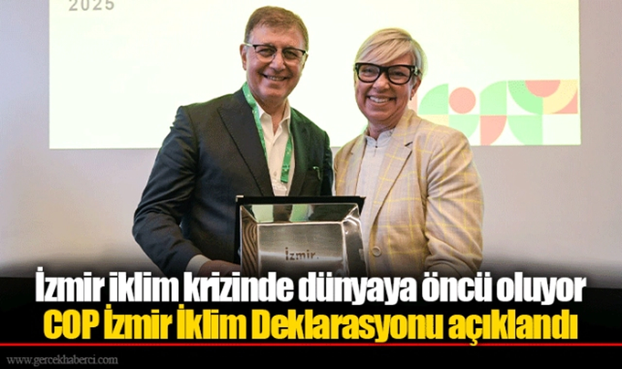 İzmir iklim krizinde dünyaya öncü oluyor  COP İzmir İklim Deklarasyonu açıklandı