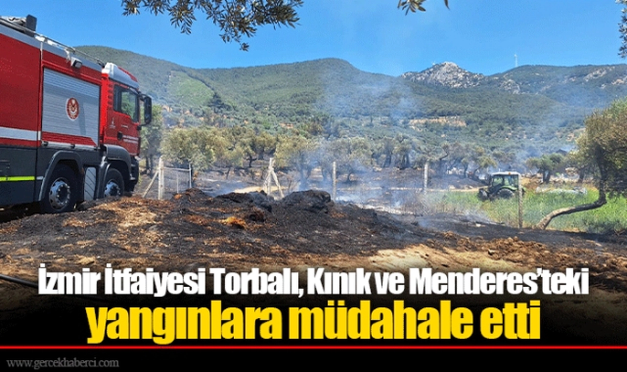 İzmir İtfaiyesi Torbalı, Kınık ve Menderes’teki yangınlara müdahale etti