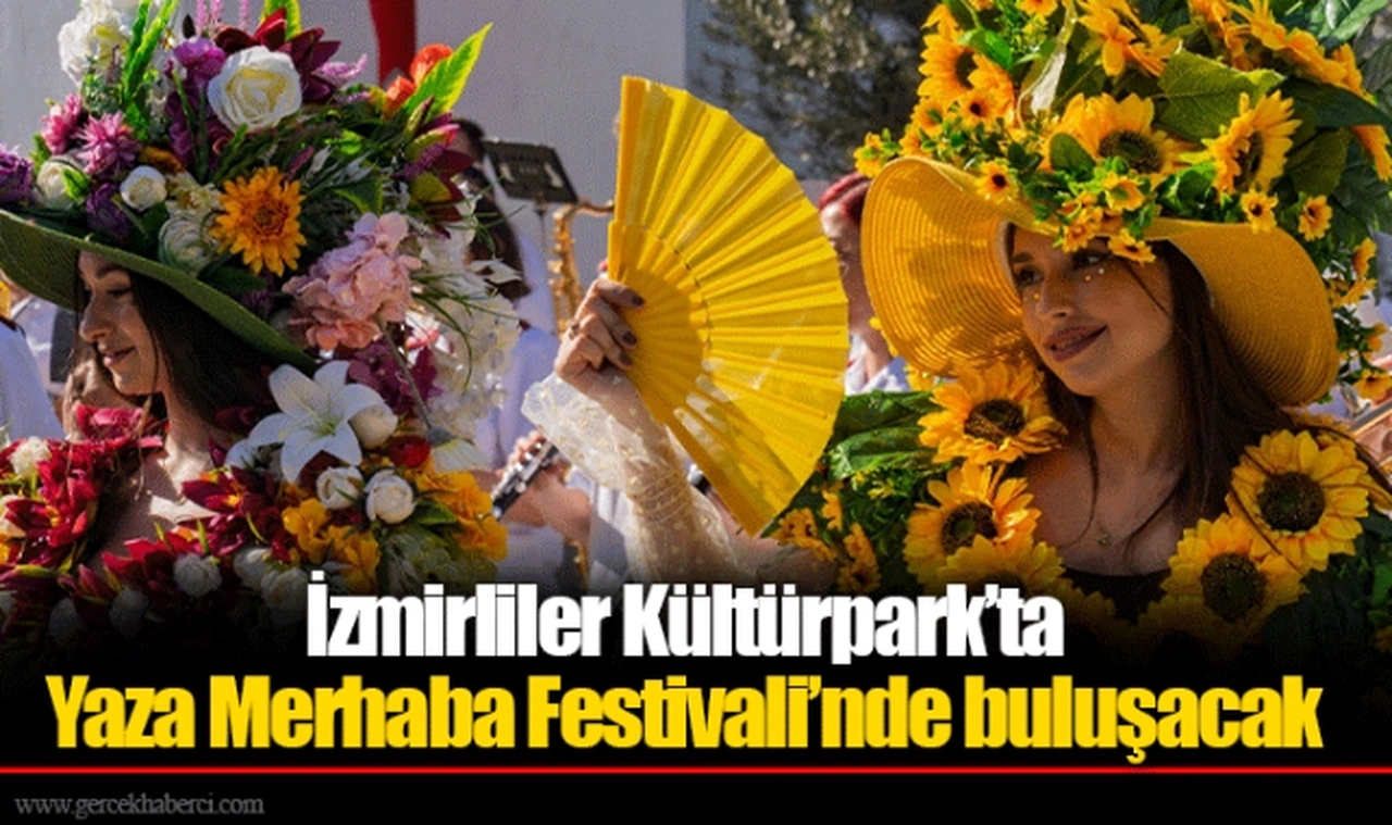 İzmirliler Kültürpark’ta Yaza Merhaba Festivali’nde buluşacak