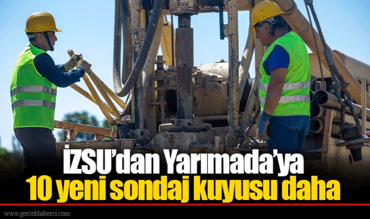 İZSU’dan Yarımada’ya 10 yeni sondaj kuyusu daha
