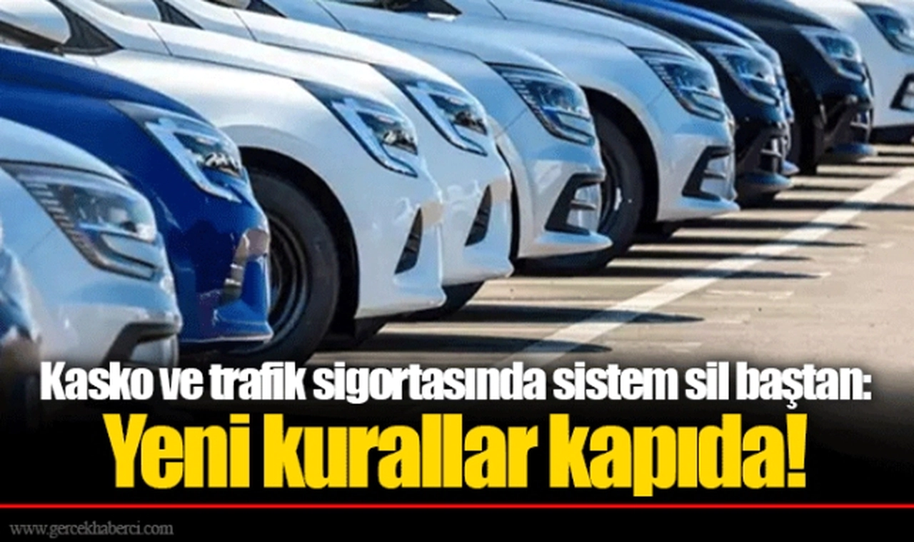 Kasko ve trafik sigortasında sistem sil baştan: Yeni kurallar kapıda!