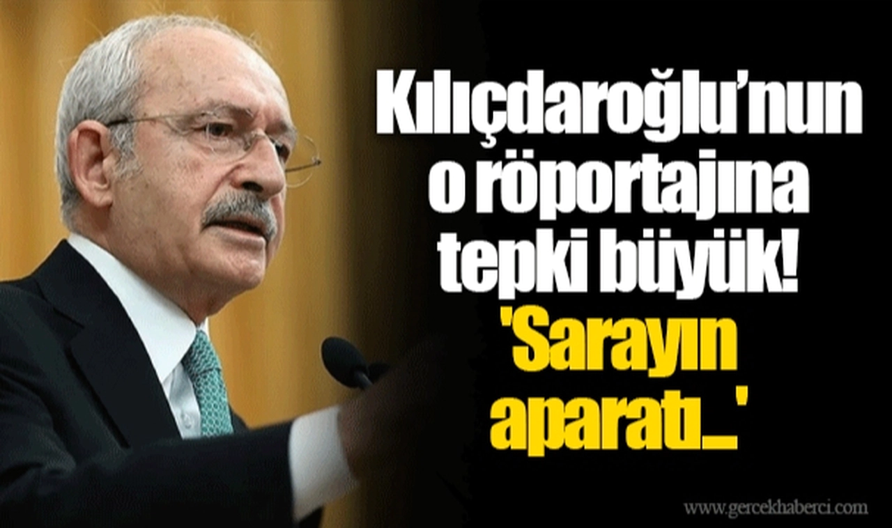 Kılıçdaroğlu’nun o röportajına tepki büyük! 'Sarayın aparatı...'