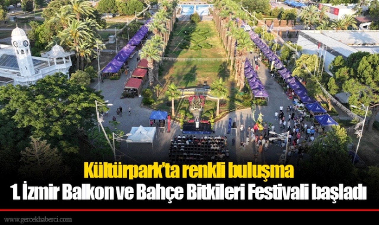 Kültürpark’ta renkli buluşma 1. İzmir Balkon ve Bahçe Bitkileri Festivali başladı