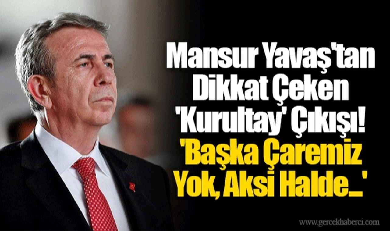 Mansur Yavaş'tan Dikkat Çeken 'Kurultay' Çıkışı! 'Başka Çaremiz Yok, Aksi Halde...'