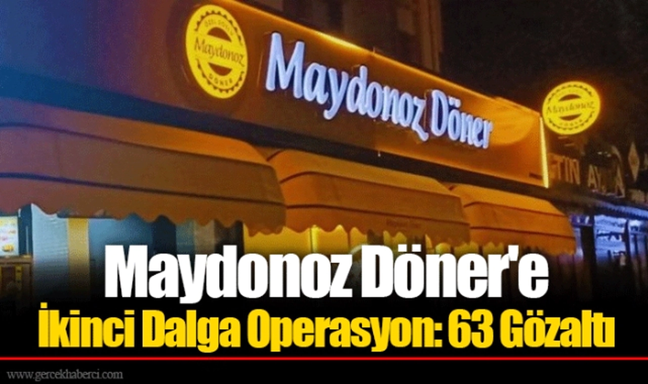 Maydonoz Döner'e İkinci Dalga Operasyon: 63 Gözaltı
