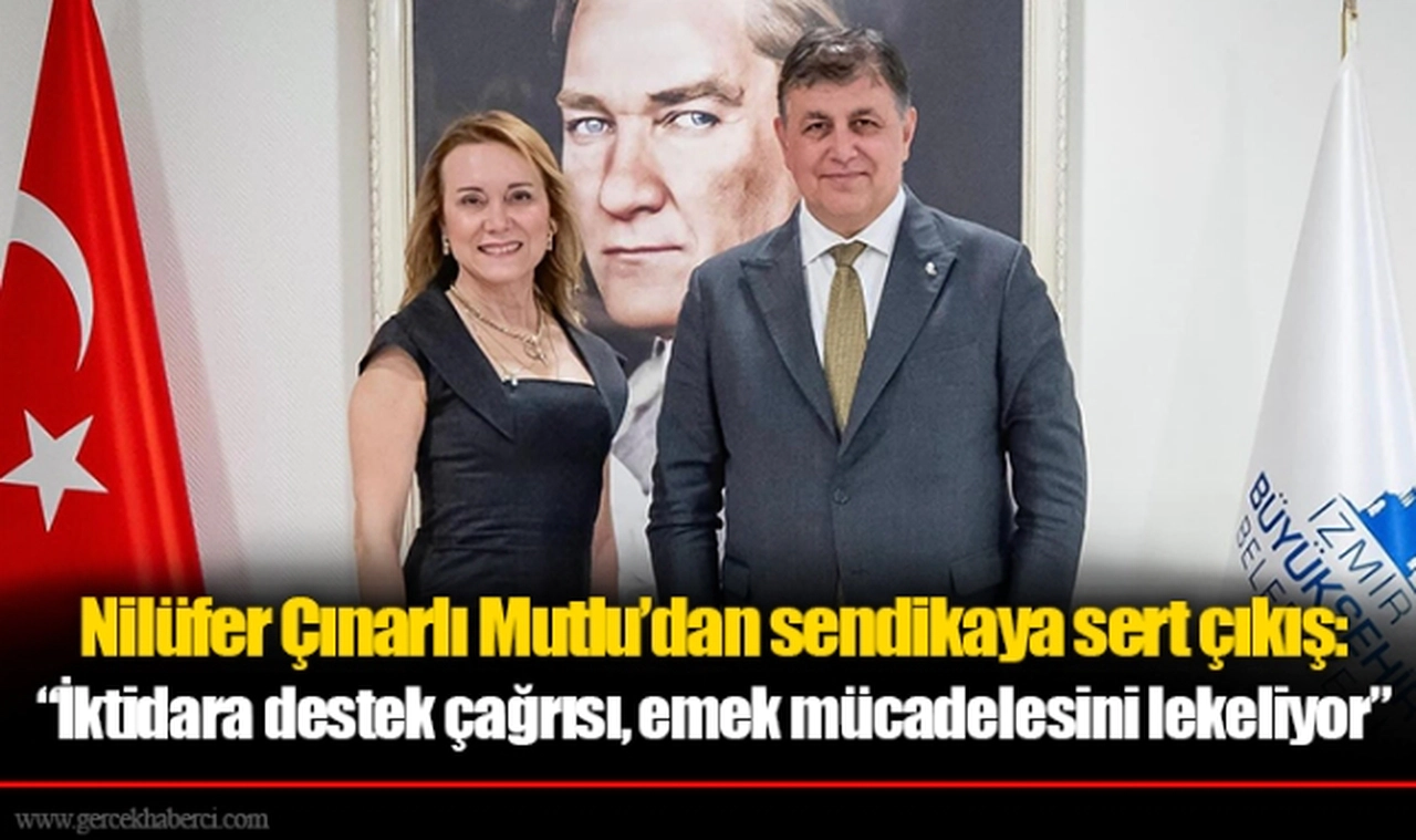 Nilüfer Çınarlı Mutlu’dan sendikaya sert çıkış: “İktidara destek çağrısı, emek mücadelesini lekeliyor”