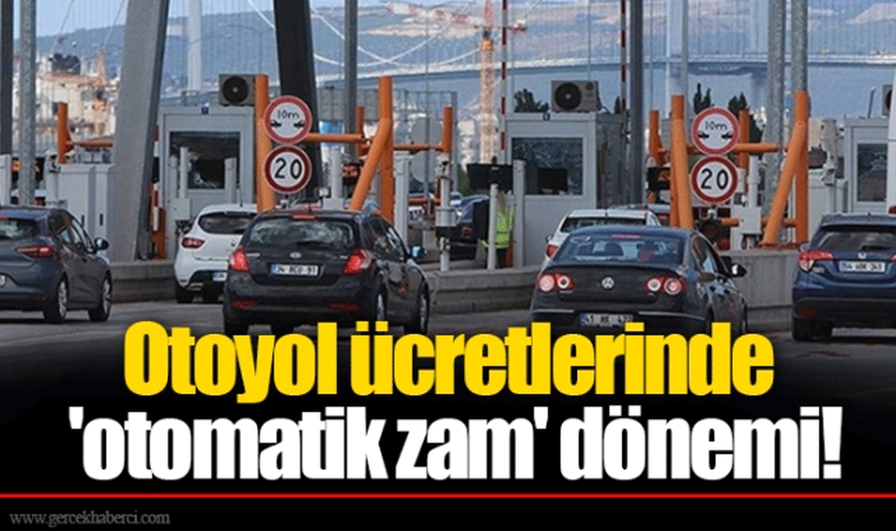 Otoyol ücretlerinde 'otomatik zam' dönemi!