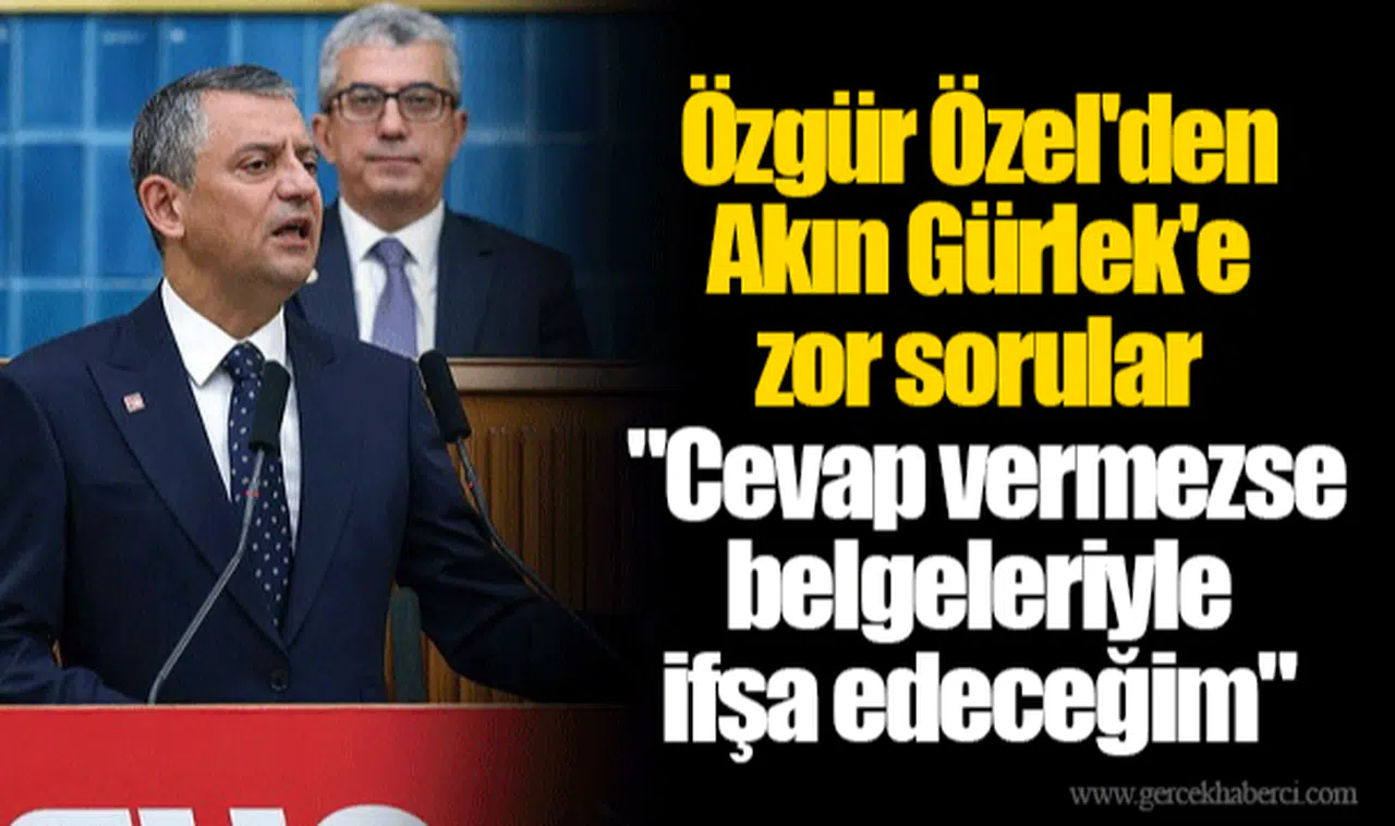 Özgür Özel'den Akın Gürlek'e zor sorular: "Cevap vermezse belgeleriyle ifşa edeceğim"