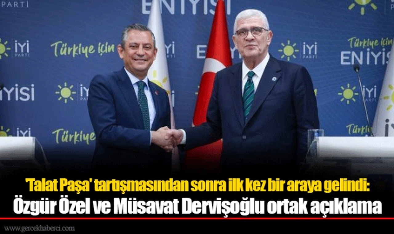 'Talat Paşa' tartışmasından sonra ilk kez bir araya gelindi: Özgür Özel ve Müsavat Dervişoğlu ortak açıklama