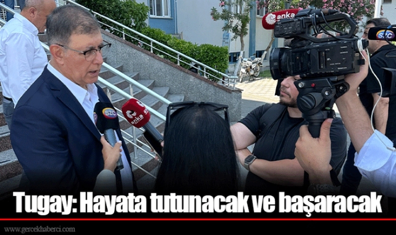 Tugay: Hayata tutunacak ve başaracak