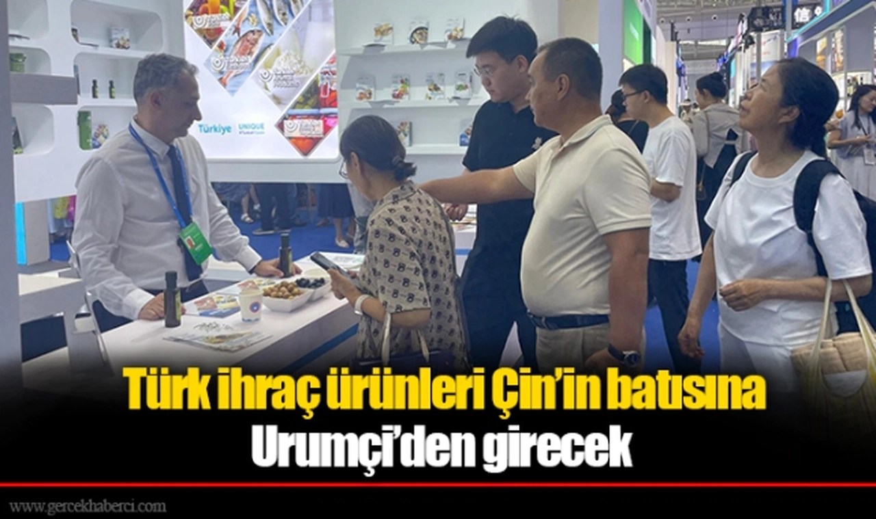 Türk ihraç ürünleri Çin’in batısına Urumçi’den girecek