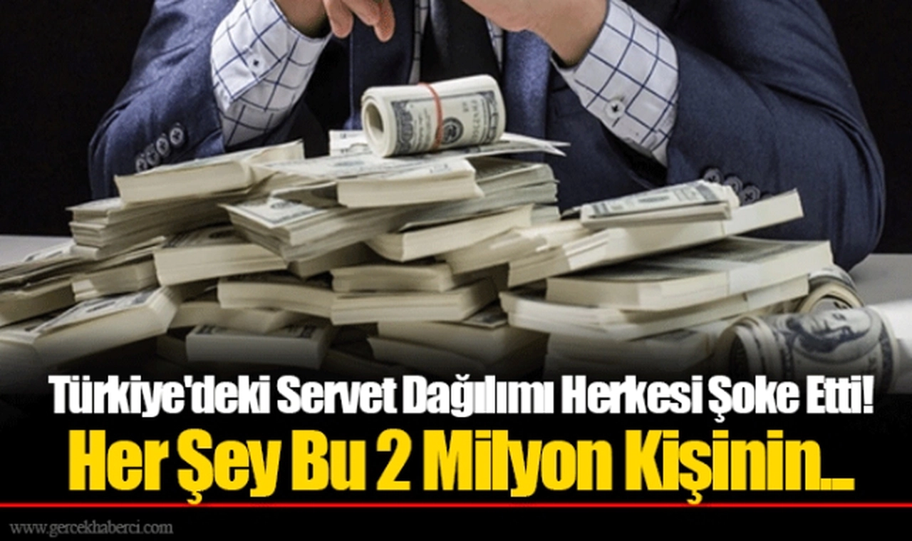 Türkiye'deki Servet Dağılımı Herkesi Şoke Etti! Her Şey Bu 2 Milyon Kişinin...