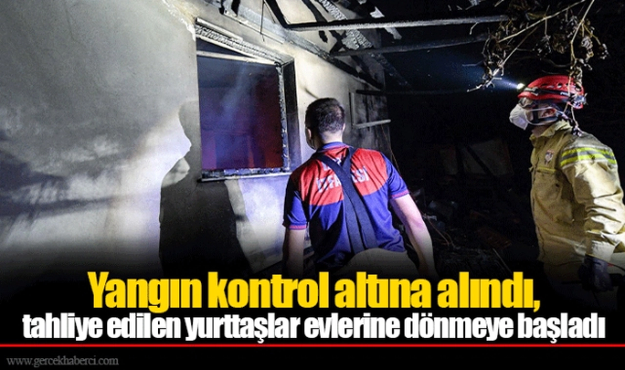 Yangın kontrol altına alındı, tahliye edilen yurttaşlar evlerine dönmeye başladı