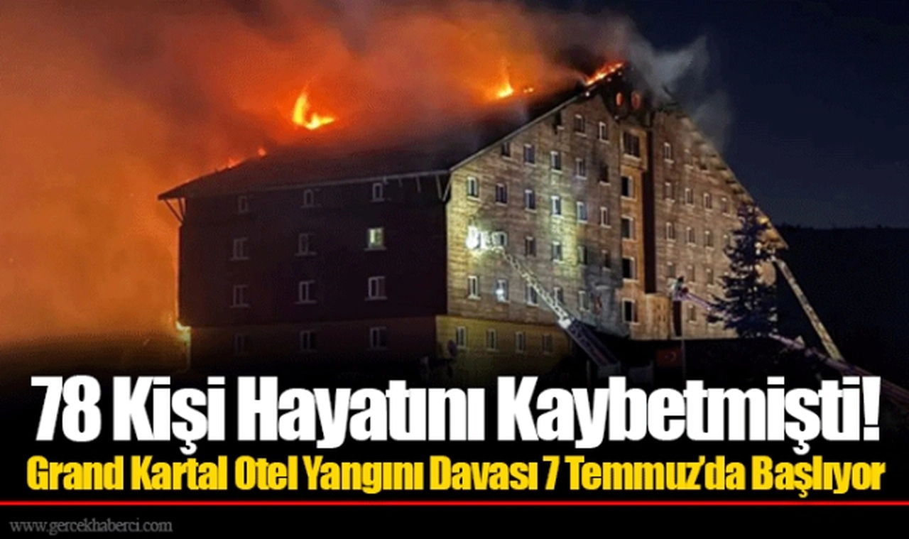 78 Kişi Hayatını Kaybetmişti! Grand Kartal Otel Yangını Davası 7 Temmuz’da Başlıyor