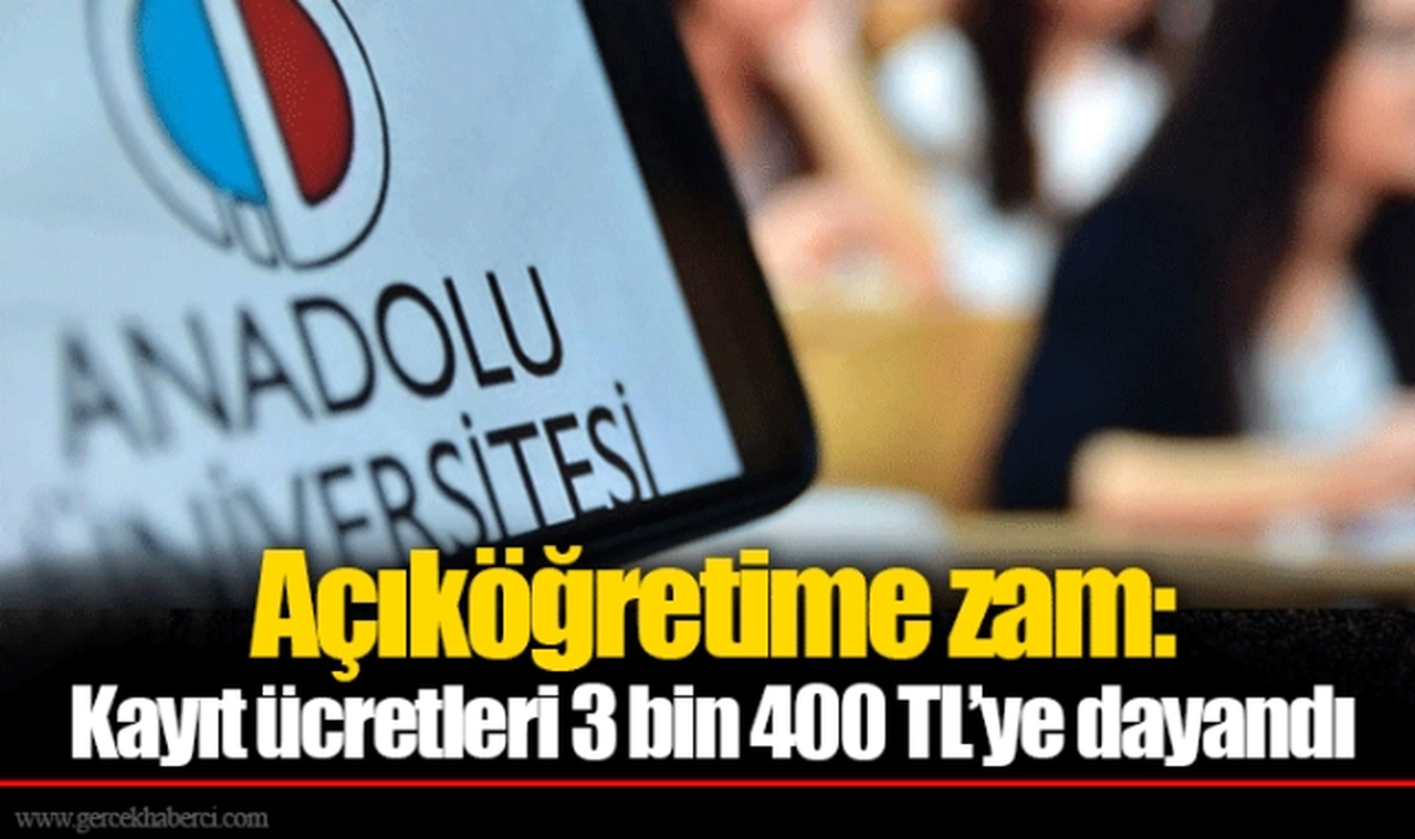 Açıköğretime zam: Kayıt ücretleri 3 bin 400 TL’ye dayandı