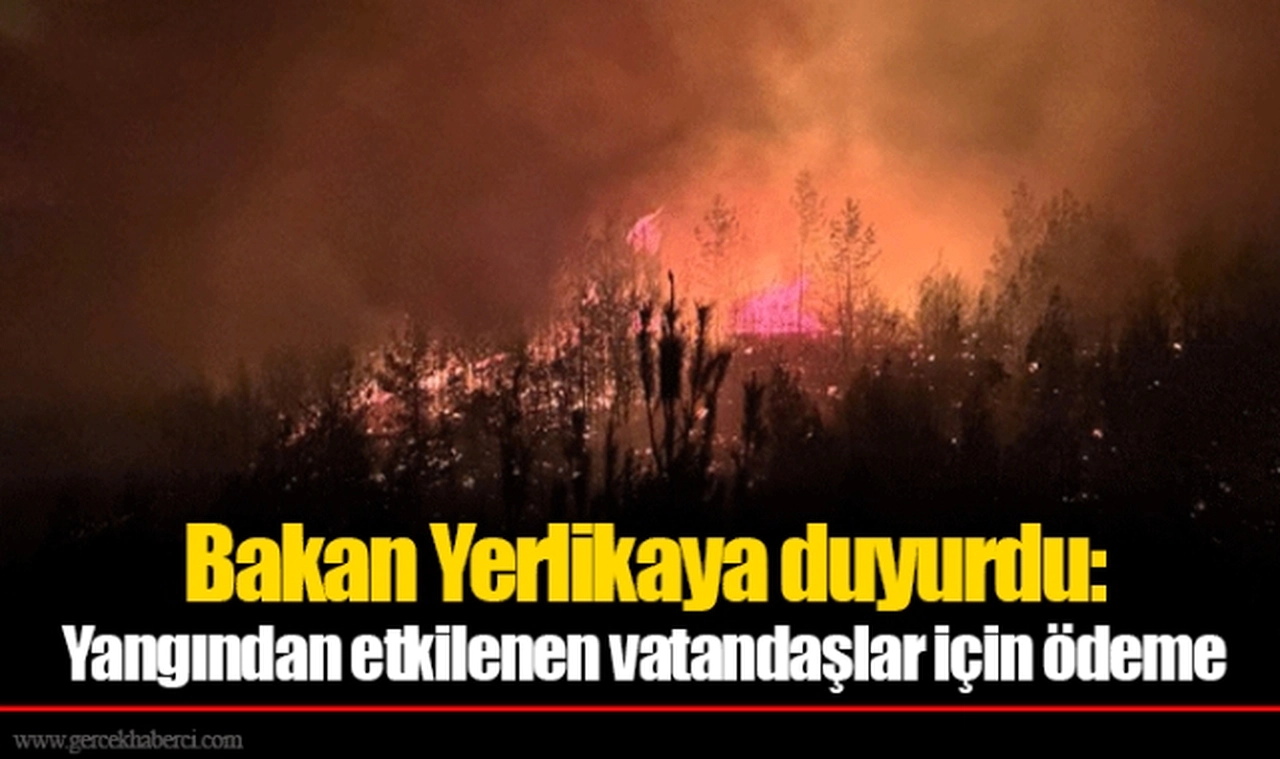 Bakan Yerlikaya duyurdu: Yangından etkilenen vatandaşlar için ödeme