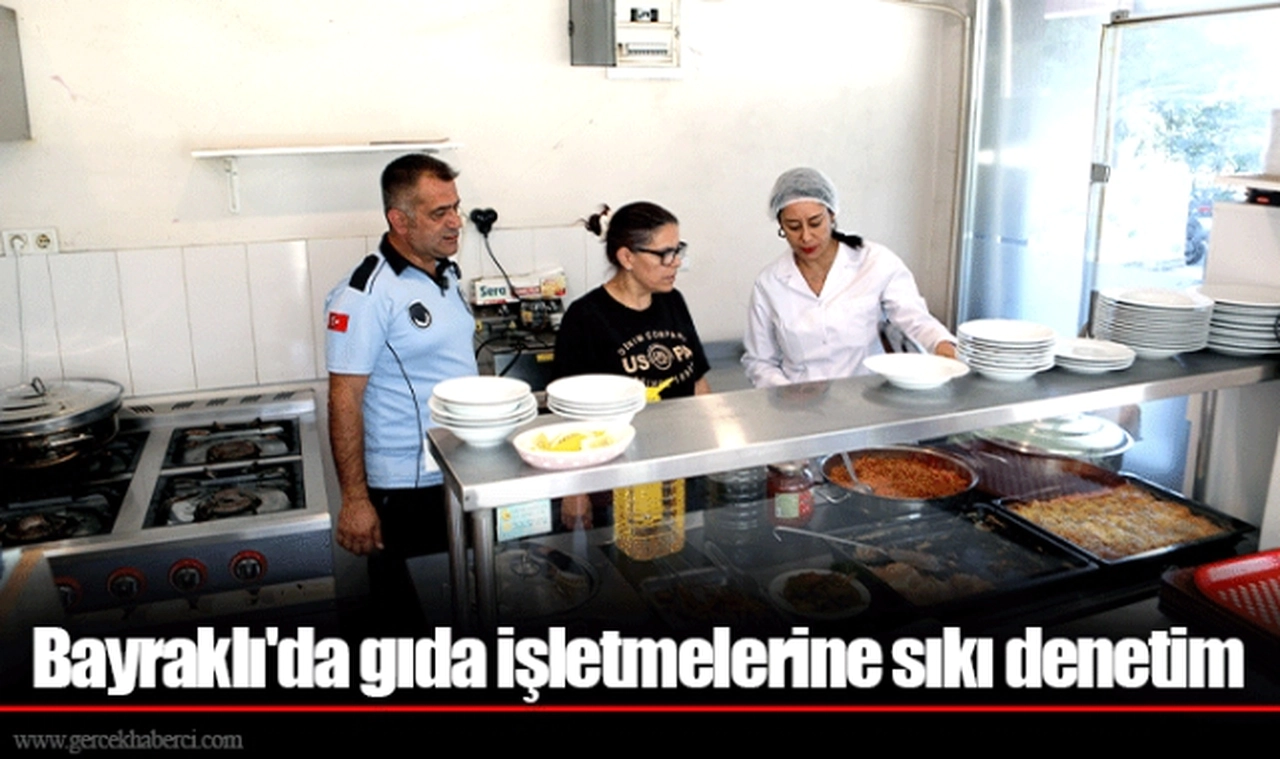 Bayraklı'da gıda işletmelerine sıkı denetim