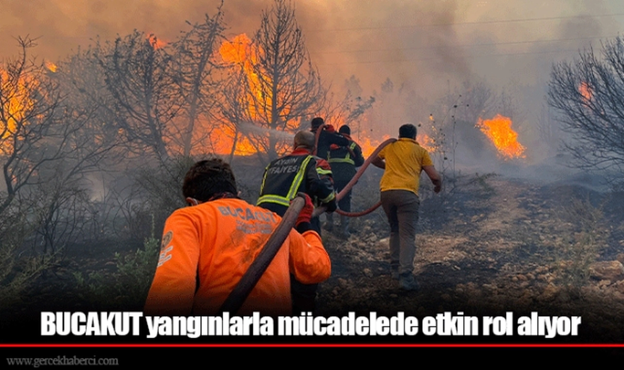 BUCAKUT yangınlarla mücadelede etkin rol alıyor