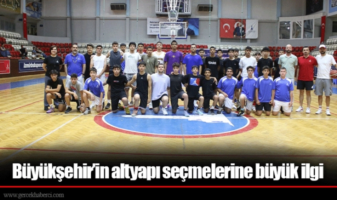 Büyükşehir’in altyapı seçmelerine büyük ilgi