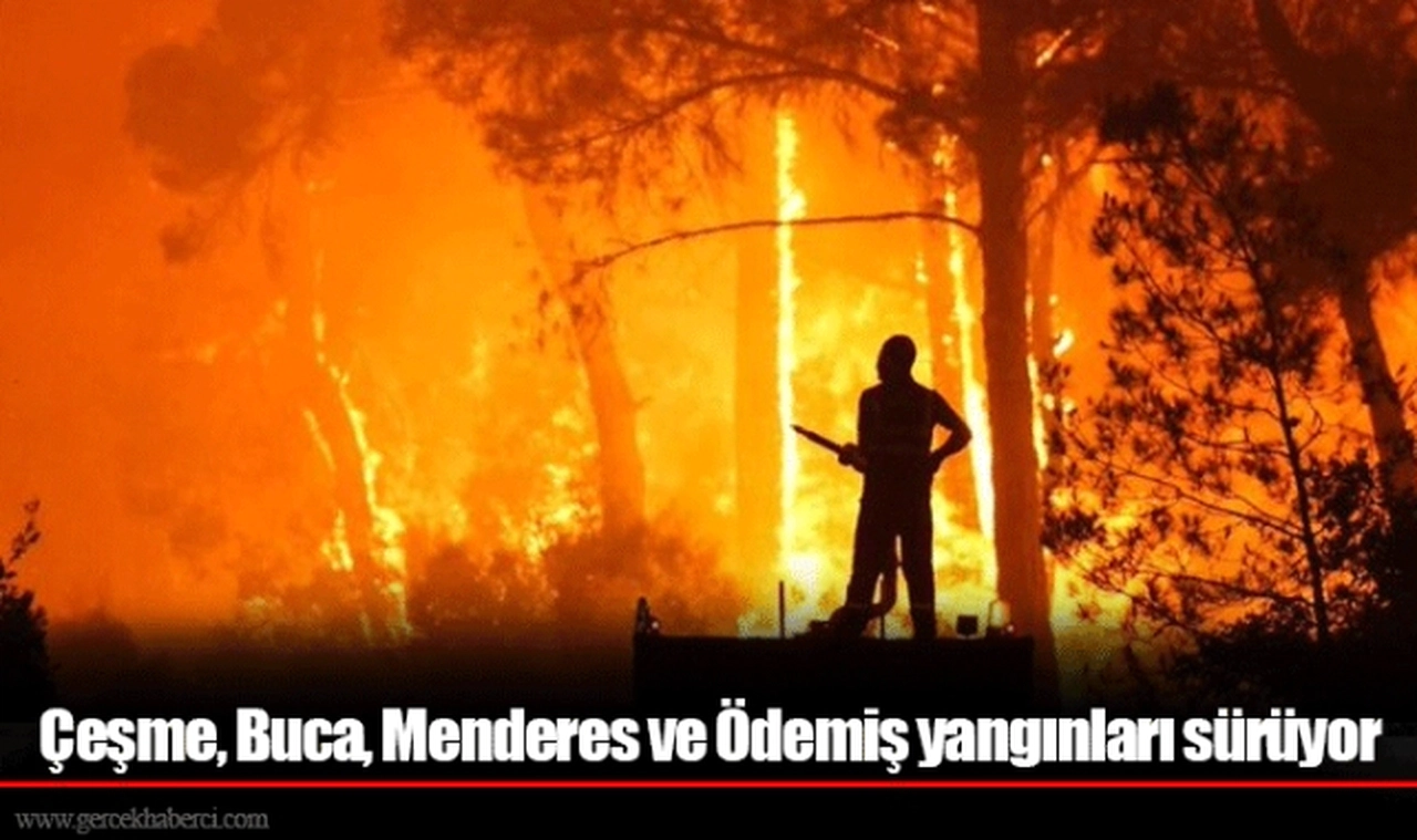 Çeşme, Buca, Menderes ve Ödemiş yangınları sürüyor