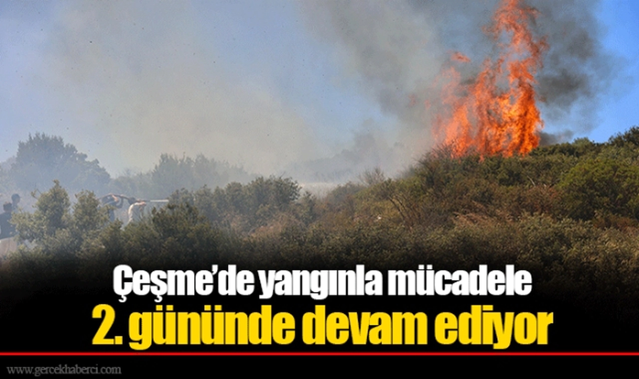 Çeşme’de yangınla mücadele 2. gününde devam ediyor