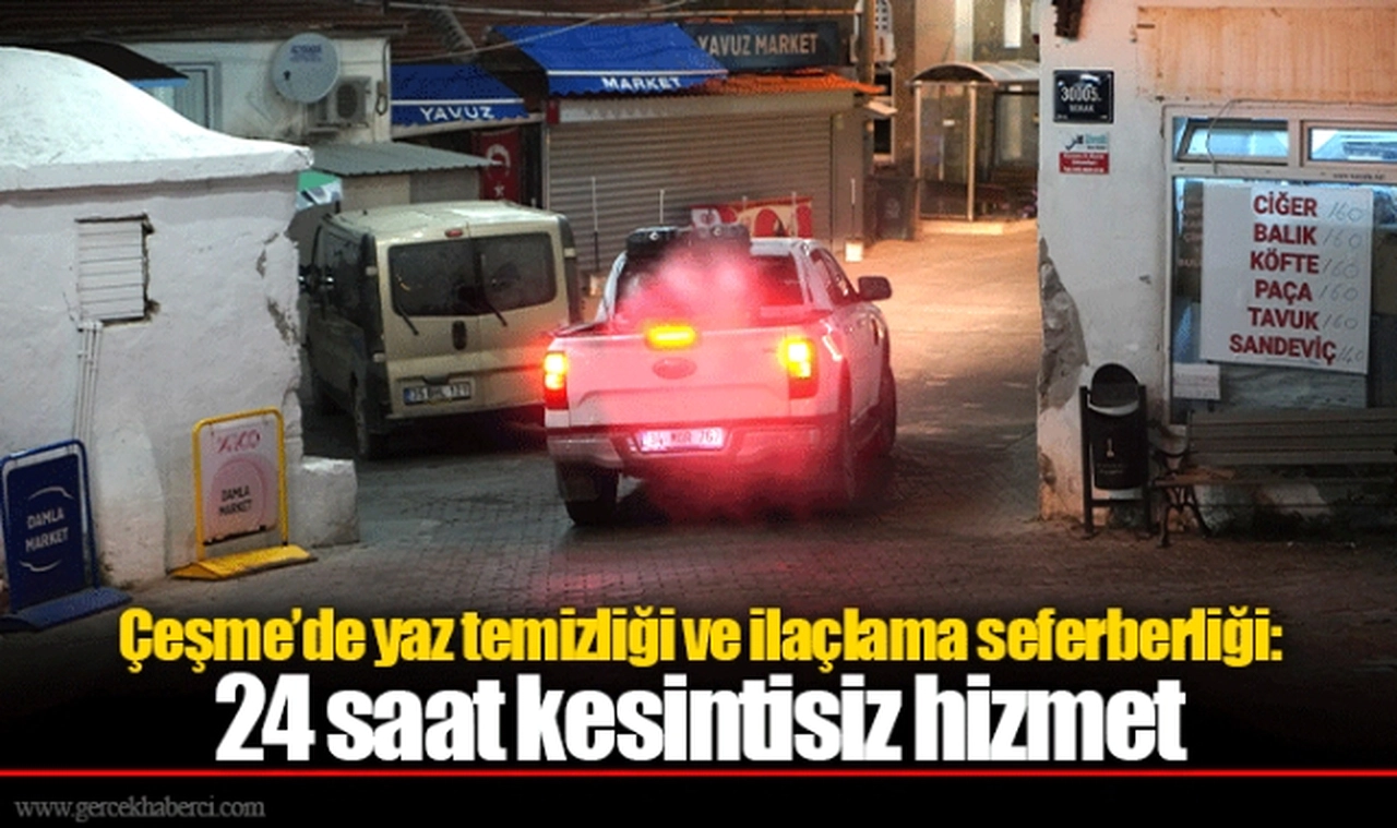 Çeşme’de yaz temizliği ve ilaçlama seferberliği: 24 saat kesintisiz hizmet