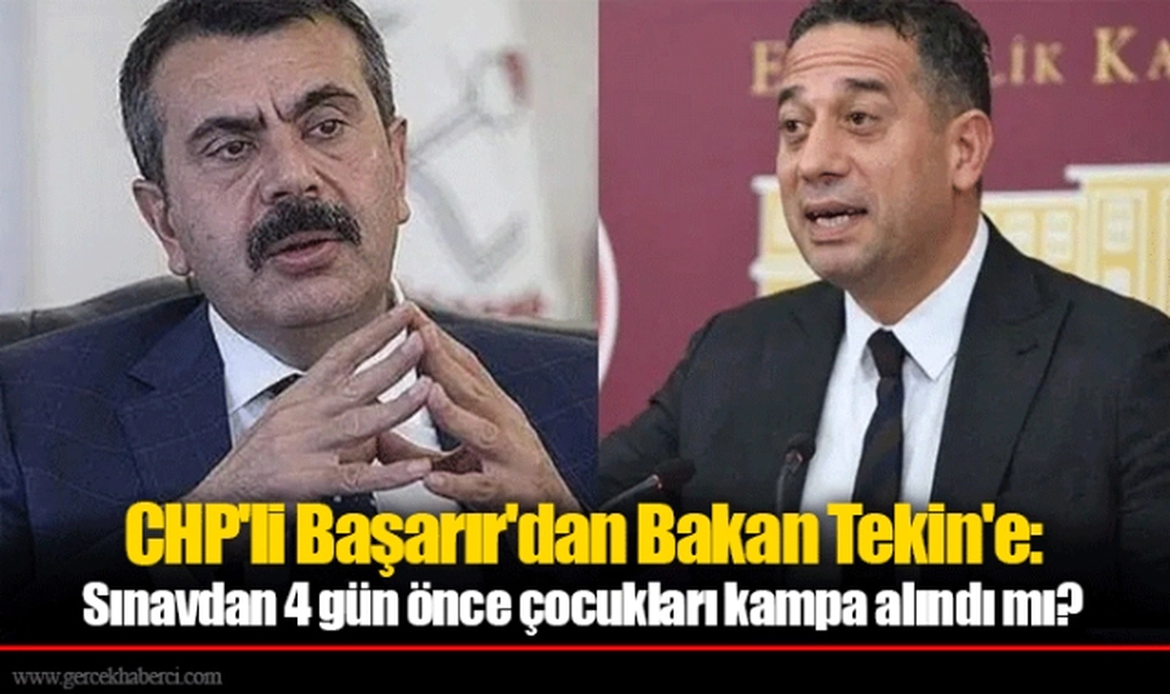 CHP'li Başarır'dan Bakan Tekin'e: Sınavdan 4 gün önce çocukları kampa alındı mı?