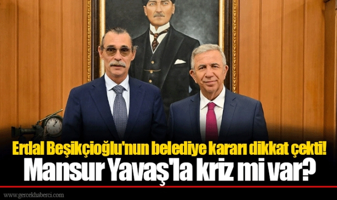 Erdal Beşikçioğlu'nun belediye kararı dikkat çekti! Mansur Yavaş'la kriz mi var?