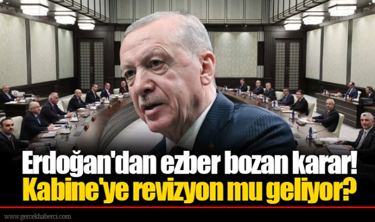 Erdoğan'dan ezber bozan karar! Kabine'ye revizyon mu geliyor?